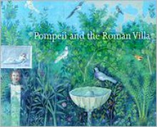 Pompeii and the Roman Villa: Art and Culture Around the Bay of Naples - Carol C. Mattusch