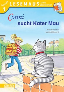 Conni sucht Kater Mau (Lesemaus) - Julia Boehme