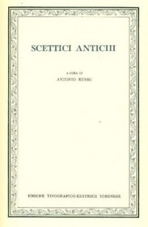 Scettici antichi - Antonio Russo, Tullio Gregory