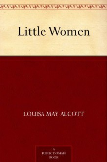 Little Women: Little Women Series, Book 1 - Louisa May Alcott