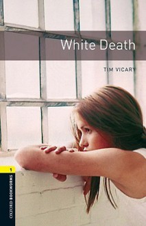 White Death (Oxford Bookworms Library: Stage 1) - Tim Vicary