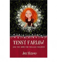 Tensy Farlow and the Home for Mislaid Children - Jen Storer