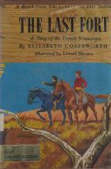 The Last Fort: A Story of the French Voyageurs - Elizabeth Coatsworth