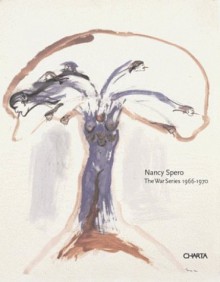 Nancy Spero: The War Series 1966-1970 - Robert Storr, Leon Golub