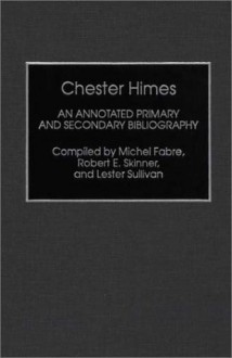 Chester Himes: An Annotated Primary and Secondary Bibliography - Michel Fabre