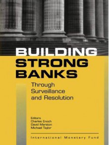 Building Strong Banks Through Surveillance and Resolution - Charles Enoch