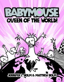 Babymouse, Vol. 1: Queen of the World! (Babymouse ) - Jennifer L. Holm, Matthew Holm