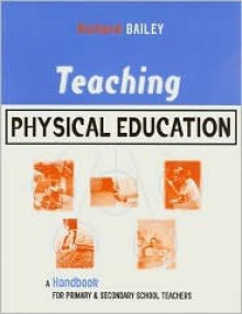 Teaching Physical Education - Richard Bailey