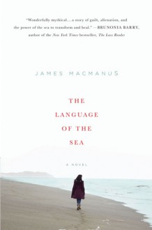 The Language of the Sea: A Novel - James MacManus