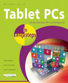 Tablet PCs in Easy Steps: Covers Windows RT and Windows 8 - Michael Price