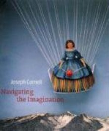 Joseph Cornell: Navigating the Imagination - Lynda Roscoe Hartigan