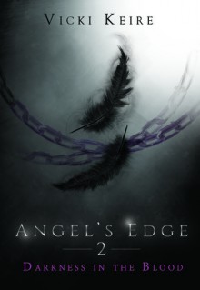 Darkness in the Blood (The Angel's Edge, #2) - Vicki Keire