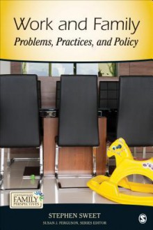 Work and Family: Problems, Practices, and Policy - Stephen A. Sweet