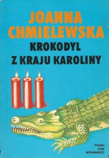 Krokodyl z kraju Karoliny - Joanna Chmielewska