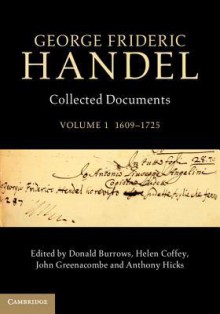 George Frideric Handel: Volume 1, 1609 1725: Collected Documents - Donald Burrows, Anthony Hicks, Helen Green, John Greenacombe