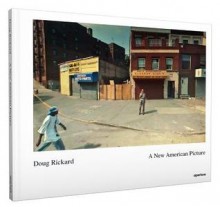 Doug Rickard: A New American Picture - David Campany, Erin O'Toole