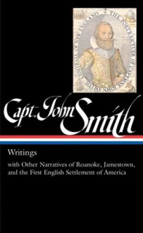 Writings and Other Narratives of Roanoke, Jamestown, and the First English Settlement of America (Library of America #171) - Captain John Smith