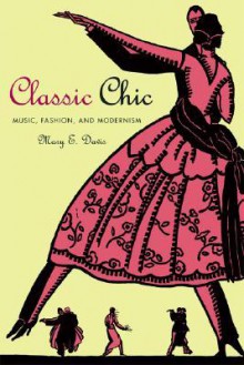 Classic Chic: Music, Fashion, and Modernism - Mary E. Davis