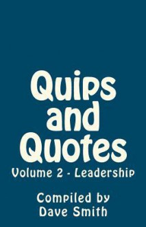 Quips and Quotes Vol 2 - Leadership - Dave Smith