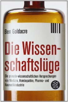 Die Wissenschaftslüge - Ben Goldacre, Irmengard Gabler