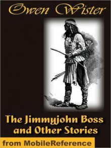 The Jimmyjohn Boss and Other Stories - Owen Wister