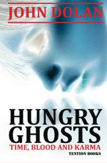 Hungry Ghosts (Time, Blood and Karma, Book Two) - John Dolan