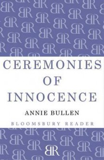 Ceremonies of Innocence - Annie Bullen