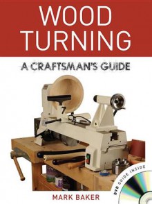 Wood Turning: A Craftsman's Guide - Mark Baker