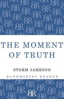 The Moment of Truth - Storm Jameson