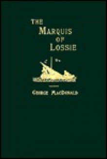 The Marquis of Lossie (George MacDonald Original Works) - George MacDonald