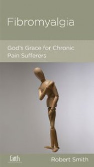 Fibromyalgia: God's Grace for Chronic Pain Sufferers - Robert Smith