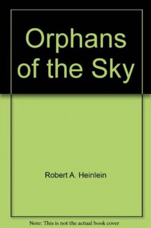 Orphans Of The Sky - Robert A. Heinlein