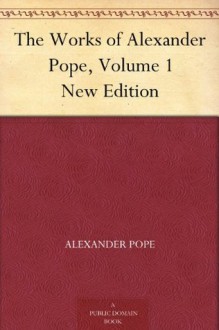 The Works of Alexander Pope, Volume 1 New Edition - Alexander Pope, Whitwell Elwin