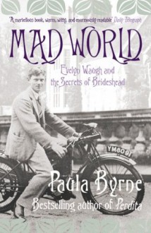 Mad World: Evelyn Waugh and the Secrets of Brideshead (TEXT ONLY) - Paula Byrne