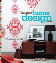 The Nest Home Design Handbook: Simple ways to decorate, organize, and personalize your place - Carley Roney