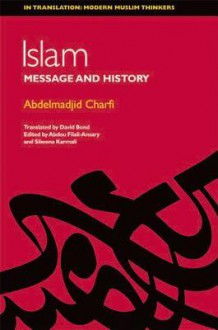 Islam: Between Message and History - Abdelmadjid Charfi, Abdou Filali-Ansary, Sikeena Karmali Ahmad, David Bond