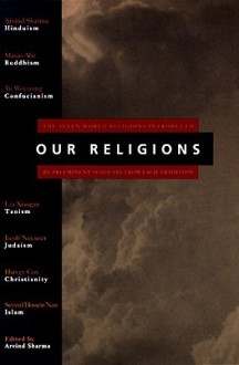 Our Religions: The Seven World Religions Introduced by Preeminent Scholars from Each Tradition - Arvind Sharma, Various