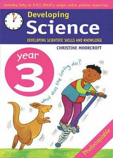 Developing Science: Year 3: Developing Scientific Skills and Knowledge - Christine Moorcroft