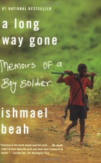 A Long Way Gone: Memoirs of a Boy Soldier - Ishmael Beah