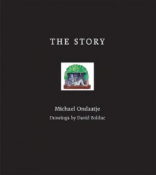 The Story - Michael Ondaatje, David Bolduc