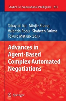 Advances in Agent-Based Complex Automated Negotiations - Takayuki Ito, Minjie Zhang, Tokuro Matsuo, Valentin Robu