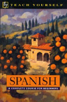 Spanish: A Complete Course for Beginners (Teach Yourself) - Teach Yourself Publishing