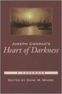 Joseph Conrad's Heart of Darkness: A Casebook (Casebooks in Criticism) - Joseph Conrad, Gene M. Moore