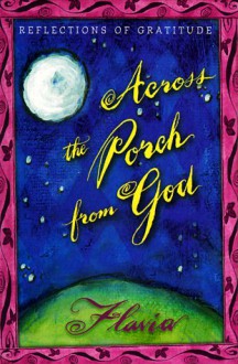 Across The Porch From God: Reflections Of Gratitude - Flavia Weedn, Lisa Weedn Gilbert