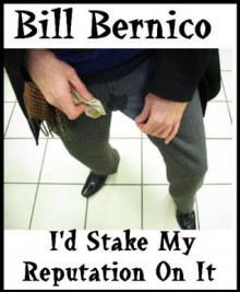 I'd Stake My Reputation On It - Bill Bernico