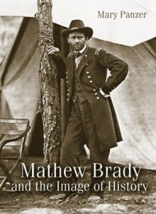 Mathew Brady and the Image of History - PANZER M, Mary Panzer, Jeana K. Foley