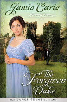 The Forgiven Duke (Forgotten Castles #2) - Jamie Carie