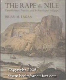 The Rape of the Nile: Tomb Robbers, Tourists, and Archaeologists in Egypt - Brian M. Fagan