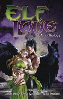 Elf Love: An Anthology - Josie E. Brown, Rose Mambert, Bill Racicot