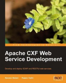 Apache Cxf Web Service Development - Naveen Balani, Rajeev Hathi